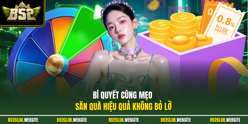 Bí quyết cùng mẹo săn quà hiệu quả không bỏ lỡ