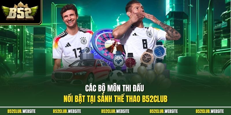 Các bộ môn thi đấu nổi bật tại sảnh thể thao B52Club