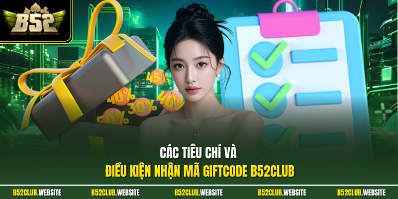 Các tiêu chí và điều kiện nhận mã Giftcode B52Club