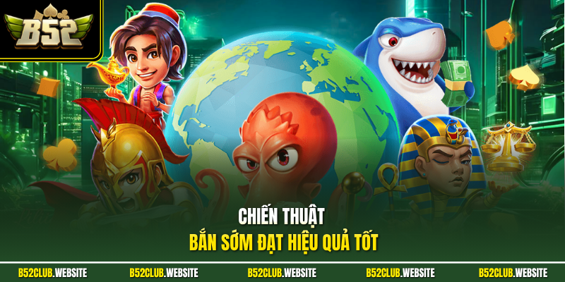 Chiến thuật bắn sớm đạt hiệu quả tốt