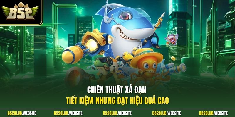 Chiến thuật xả đạn tiết kiệm nhưng đạt hiệu quả cao