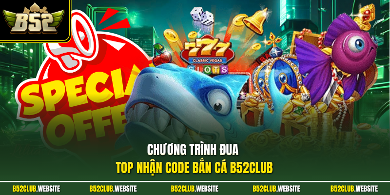 Chương trình đua top nhận code bắn cá B52Club