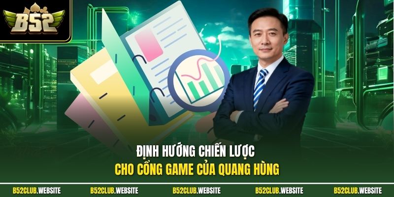 Định hướng chiến lược cho cổng game của Quang Hùng