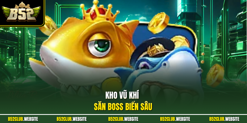 Kho vũ khí săn boss biển sâu