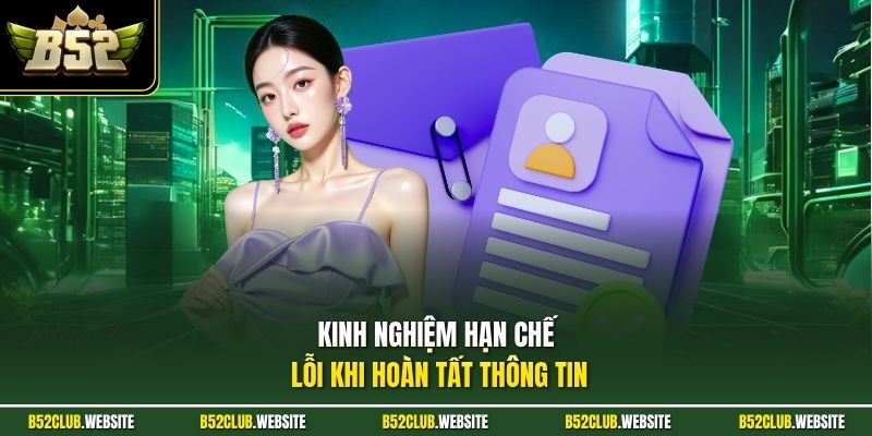 Kinh nghiệm hạn chế lỗi khi hoàn tất thông tin