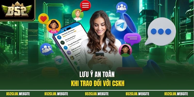 Lưu ý an toàn khi trao đổi với CSKH
