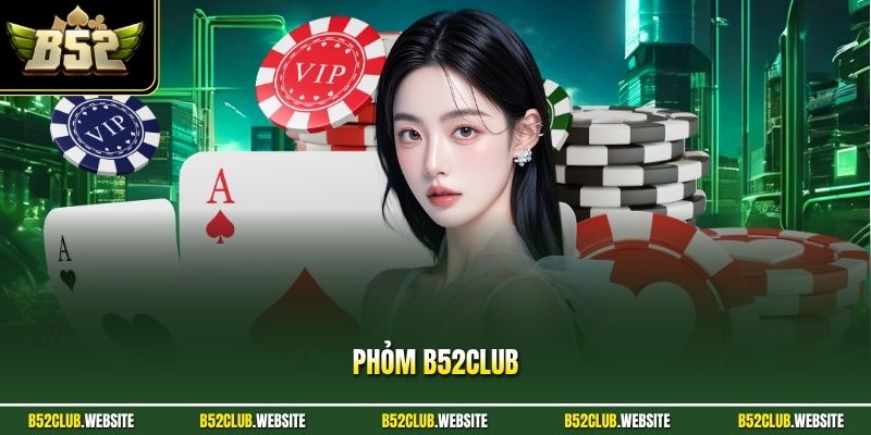 Phỏm B52Club - Bí Quyết Ù Bài Nhanh Giúp Tăng Tỷ Lệ Thắng