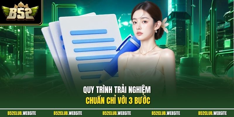 Quy trình trải nghiệm chuẩn chỉ với 3 bước