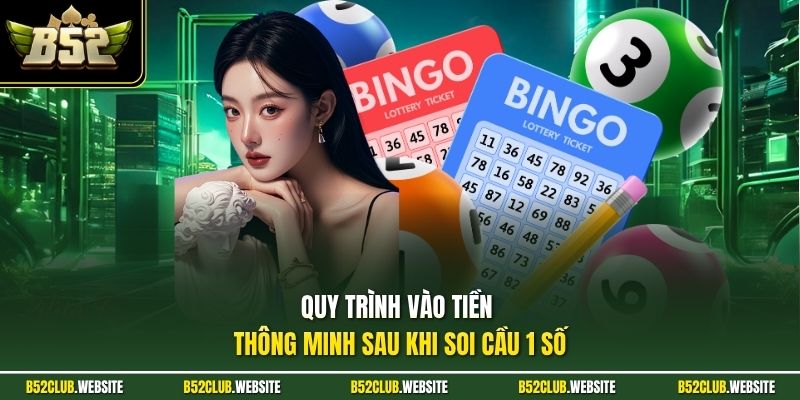 Quy trình vào tiền thông minh sau khi soi cầu 1 số 