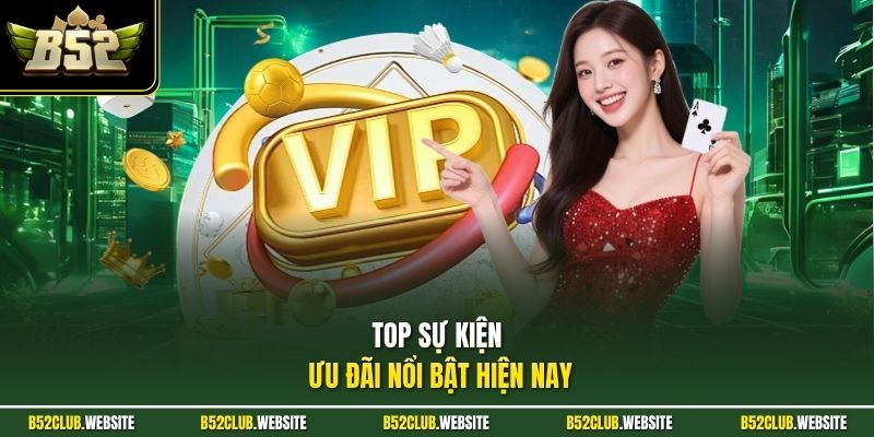 Top sự kiện ưu đãi nổi bật hiện nay
